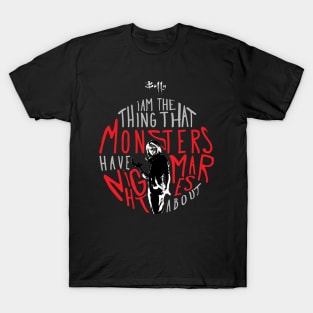 Buffy I am the thing that monsters have nightmares about T-Shirt